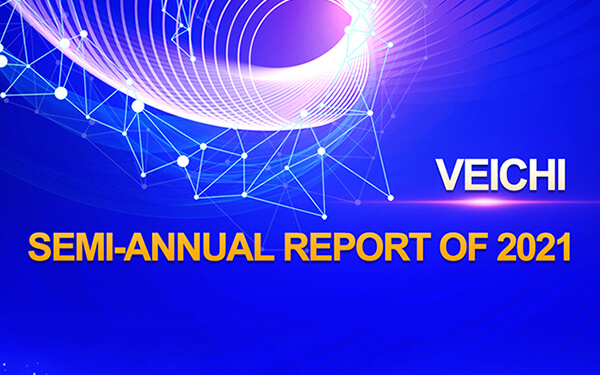 VEICHI SEMI-ANNUAL REPORT OF 2021